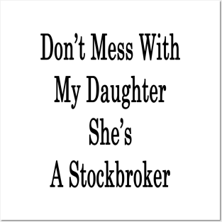 Don't Mess With My Daughter She's A Stockbroker Posters and Art